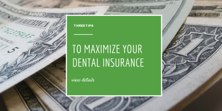 Dental Insurance Plan: 3 Tips To Maximize Your Dental Plan For 2019